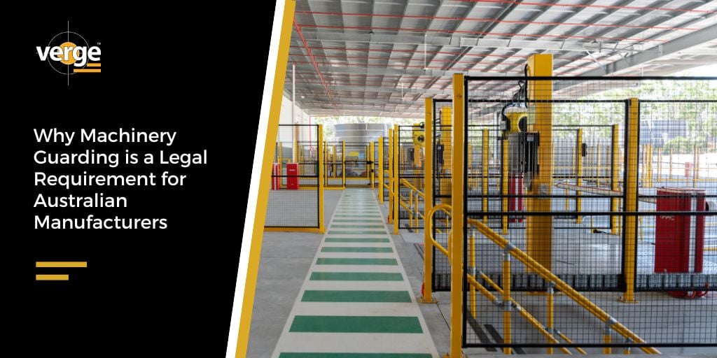 Why Machinery Guarding is a Legal Requirement for Australian Manufacturers